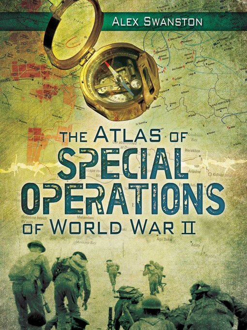 Title details for The Atlas of Special Operations of World War II by Alex Swanston - Available